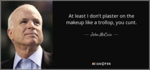 quote-at-least-i-don-t-plaster-on-the-makeup-like-a-trollop-you-cunt-john-mccain-36-98-88.jpg